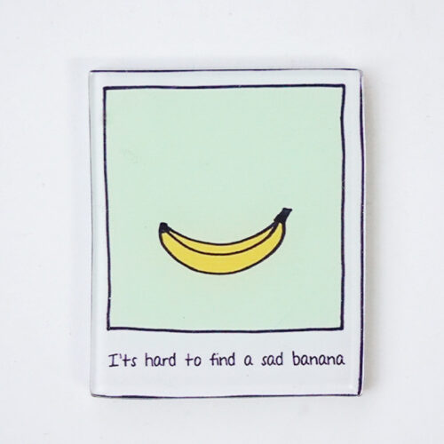 Broche It is hard to find a sad banana