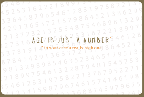 [N954] AGE IS JUST A NUMBER IN YOUR CASE A REALLY HIGH ONE